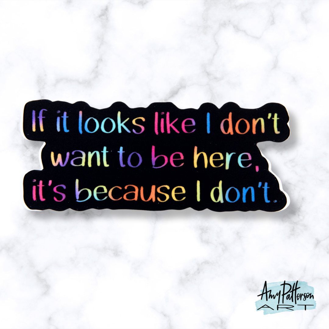 Don't Want to be Here Sticker