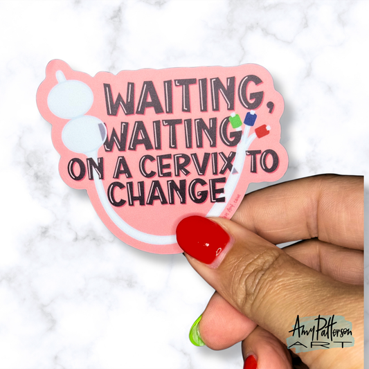 Waiting on a Cervix to Change Sticker
