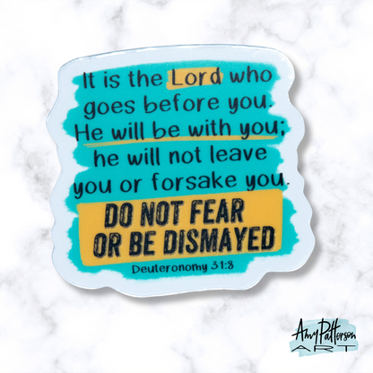 Do Not Fear - Deuteronomy 31:8 - Clear Sticker