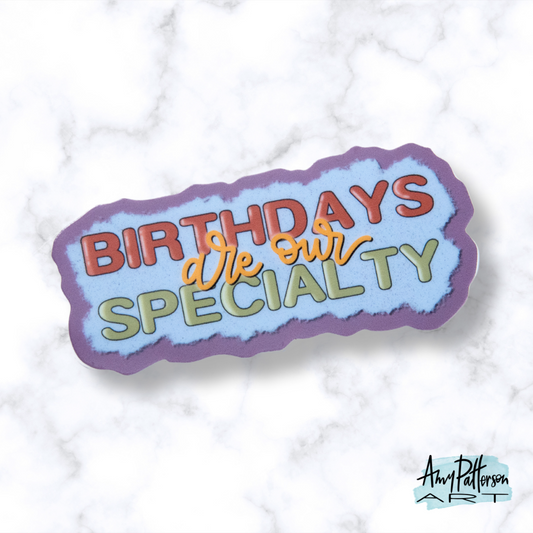 Birthdays are our Specialty Sticker